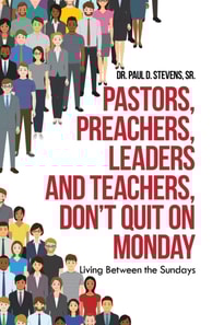 Pastors, Preachers, Leaders and Teachers, Don't Quit on Monday