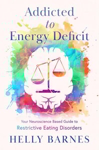 Addicted to Energy Deficit - Your Neuroscience Based Guide to Restrictive Eating Disorders