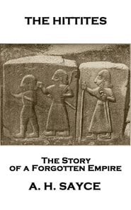Hittites: The Story of a Forgotten Empire