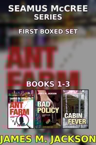 Seamus McCree Series First Boxed Set: Books 1-3 | Ant Farm | Bad Policy | Cabin Fever