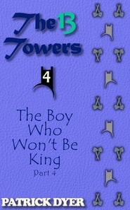 13 Towers: The Boy Who Won't Be King Part 4