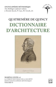 La vision nouvelle de la société dans l’Encyclopédie méthodique. Volume VI - Quatremère de Quincy