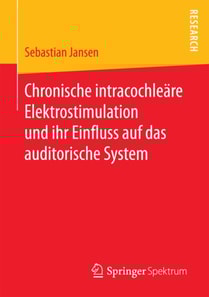 Chronische intracochleäre Elektrostimulation und ihr Einfluss auf das auditorische System