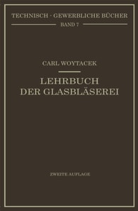 Lehrbuch der Glasbläserei einschließlich der Anfertigung der Aräometer, Barometer, Thermometer, maßanalytischenGeräte, Vakuumröhren und Quecksilberluftpumpen