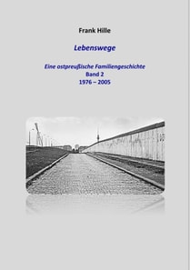 Lebenswege - Eine ostpreußische Familiengeschichte - Band 2