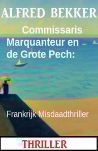 Commissaris Marquanteur en de Grote Pech: Frankrijk Misdaadthriller