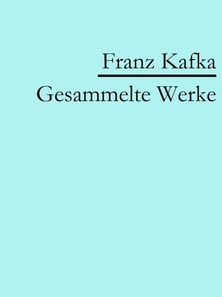 Franz Kafka: Gesammelte Werke