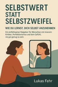 Selbstwert statt Selbstzweifel – Wie du lernst, dich selbst anzunehmen