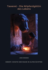 Taweret – Die Nilpferdgöttin des Lebens