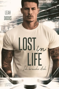 Lost in Life: Ich brauche dich (Detroit Hunters Icehockey Team Teil 3)