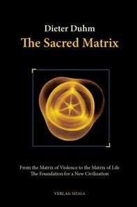 Sacred Matrix: From the Matrix of Violence to the Matrix of Life, The Foundation for a New Civilization