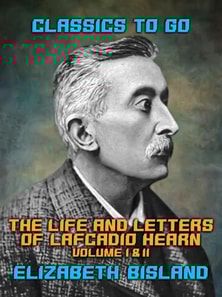 Life and Letters of Lafcadio Hearn Volume I & II