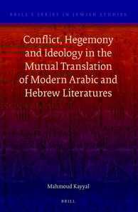 Conflict, Hegemony and Ideology in the Mutual Translation of Modern Arabic and Hebrew Literatures