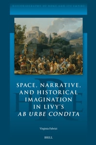 Space, Narrative, and Historical Imagination in Livy's Ab Urbe Condita