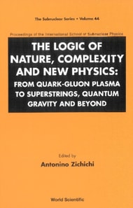 Logic Of Nature, Complexity And New Physics, The: From Quark-gluon Plasma To Superstrings, Quantum Gravity And Beyond - Proceedings Of The International School Of Subnuclear Physics