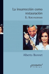La insurrección como restauración : el kirchnerismo