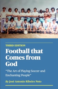 Football that Comes from God (third edition) - The Art of Playing Soccer and Enchanting People