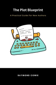 Plot Blueprint: A Practical Guide for New Authors