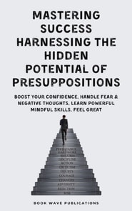 Mastering Success Harnessing The Hidden Potential Of Presuppositions