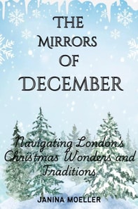 Mirrors of December: Navigating London's Christmas Wonders and Traditions