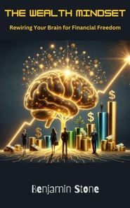 Wealth Mindset Rewiring Your Brain for Financial Freedom