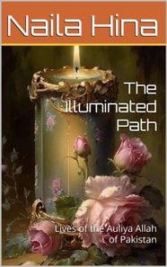 Illuminated Path: Lives of the Auliya Allah of Pakistan