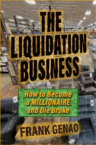 Liquidation Business: How to Become a Millionaire and Die Broke