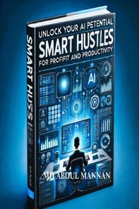 Smart Hustles: Unlock Your AI Potential for Profit and Productivity