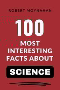 100 Most Interesting Facts About Science