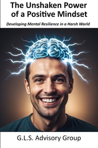 Unshaken Power of a Positive Mindset  Developing Mental Resilience in a Harsh World