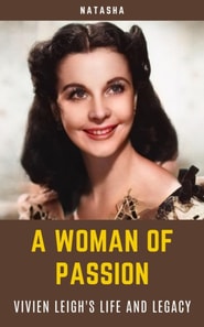 Woman of Passion - Vivien Leigh's Life and Legacy