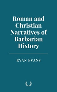 Roman and Christian Narratives of Barbarian History