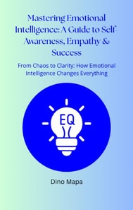 Mastering Emotional Intelligence: A Guide to Self-Awareness, Empathy & Success