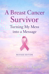Breast Cancer Survivor: Turning My Mess into a Message - Revised Edition