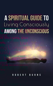 Spiritual Guide to Living Consciously Among the Unconscious
