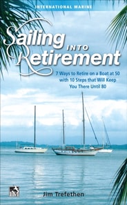 Sailing into Retirement: 7 Ways to Retire on a Boat at 50 with 10 Steps that Will Keep You There Until 80