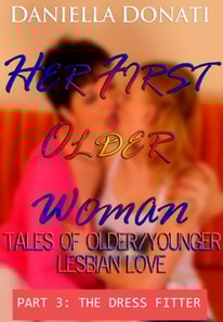 Her First Older Woman - Tales Of Older/Younger Lesbian Love - Part 3: The Dress Fitter