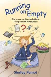 Running on Empty:  The Irreverent Guru's Guide to Filling up with Mindfulness