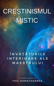 Crestinismul mistic: Invataturile interioare ale Maestrului