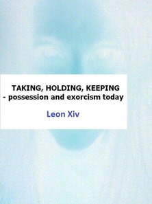 Taking, Holding, Keeping - Possession and Exorcism Today