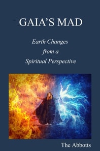 Gaia's Mad! - Earth Changes from a Spiritual Perspective