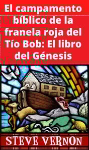 El campamento bíblico de la franela roja del Tío Bob: El libro del Génesis