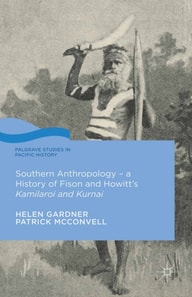 Southern Anthropology - a History of Fison and Howitt's Kamilaroi and Kurnai