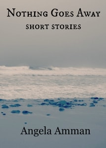 Nothing Goes Away (Short Stories)