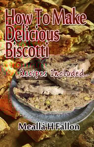 How To Make Delicious Biscotti - Recipes Included