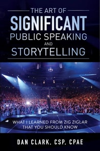 Art of Significant Public Speaking & Storytelling  What I Learned From Zig Ziglar That You Should Know