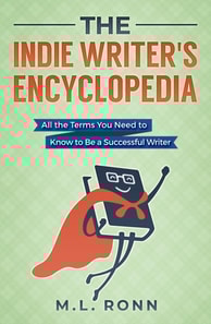 Indie Writer's Encyclopedia: All the Terms You Need to Know to Be a Successful Writer