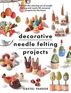 Decorative Needle Felting Projects