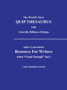 World'S First Quip Thesaurus with Literally Billions of Quips