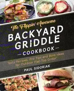 Flippin' Awesome Backyard Griddle Cookbook